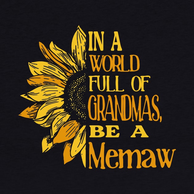 Sunflower- In the world full of Grandmas, be a Memaw by Zhj